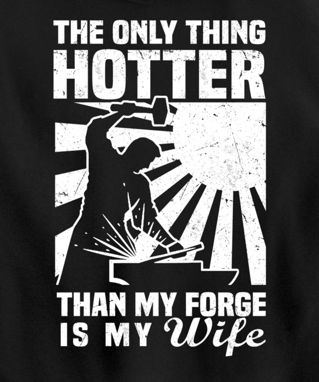 The Only Thing Hotter Than My Forge Is My Wife Blacksmith Pullover Hoodie