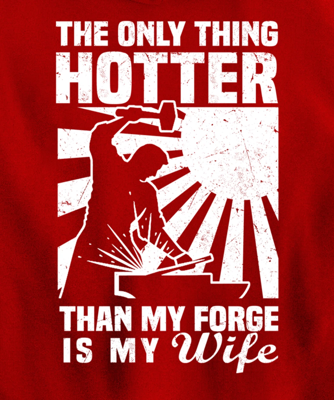 The Only Thing Hotter Than My Forge Is My Wife Blacksmith Pullover Hoodie