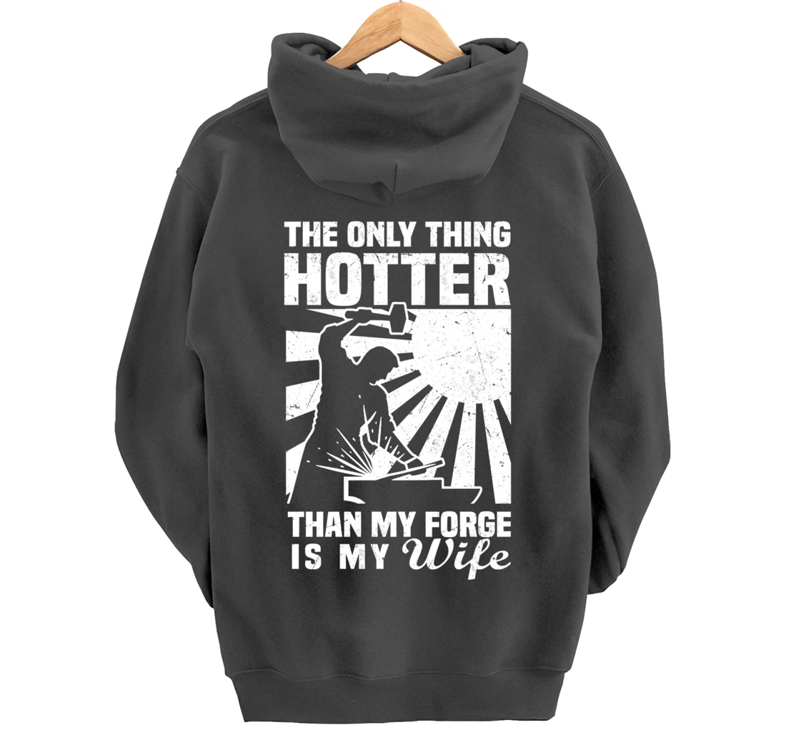 The Only Thing Hotter Than My Forge Is My Wife Blacksmith Pullover Hoodie