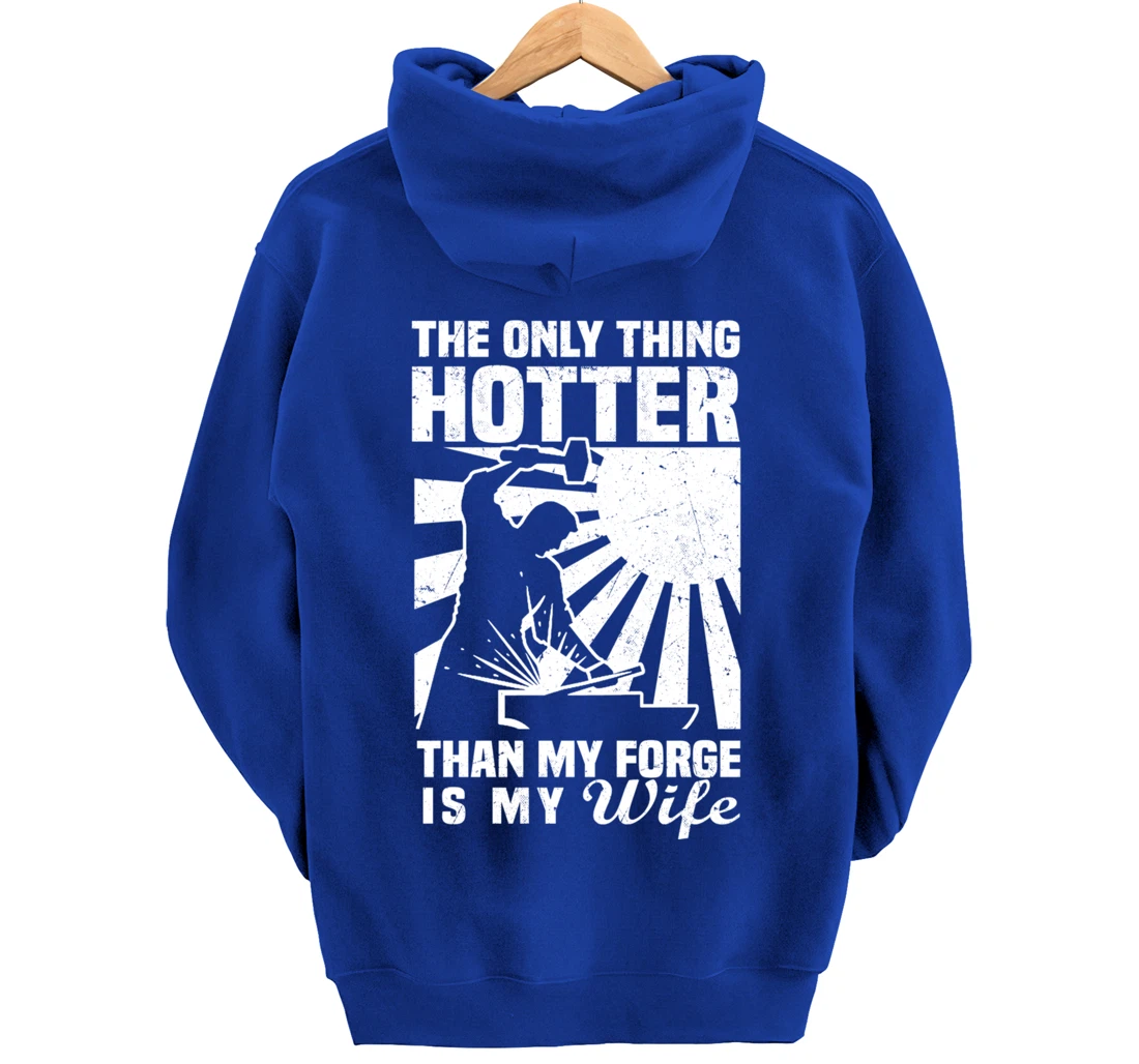 The Only Thing Hotter Than My Forge Is My Wife Blacksmith Pullover Hoodie