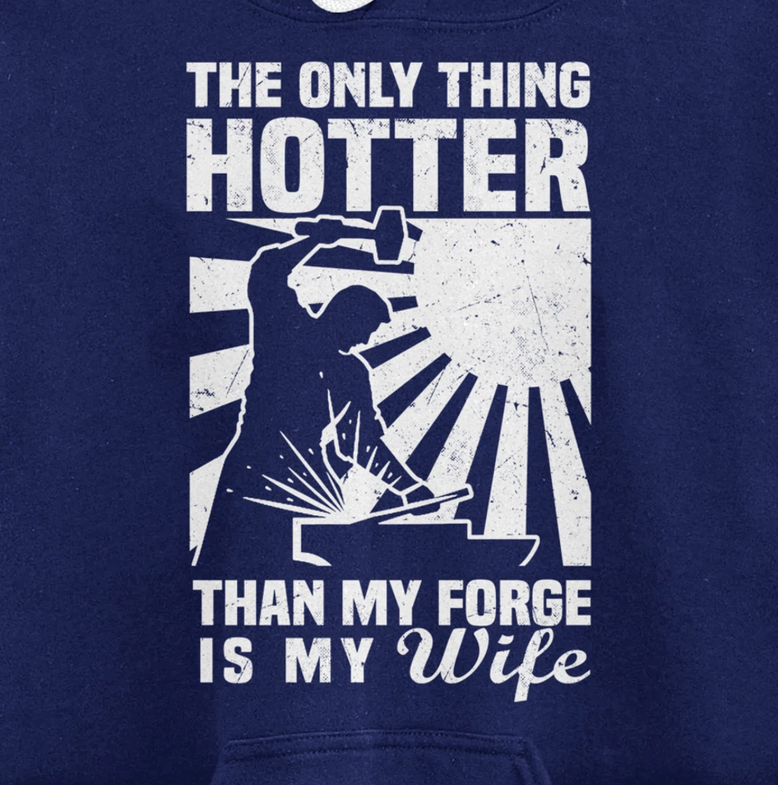 The Only Thing Hotter Than My Forge Is My Wife Blacksmith Pullover Hoodie