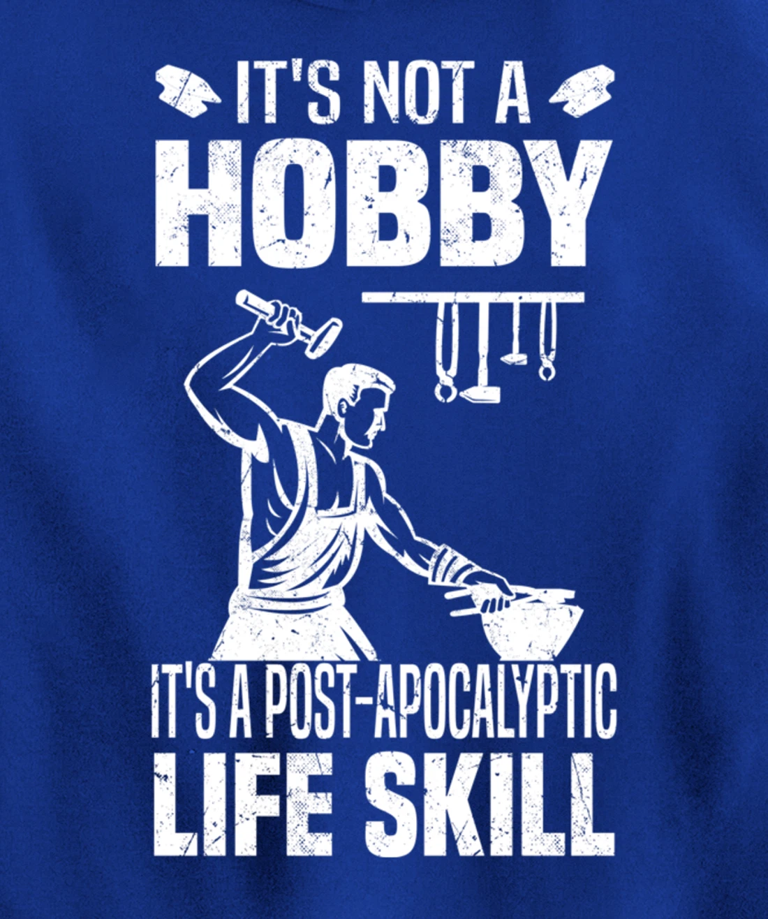 Funny Blacksmith Worker Post Apocalyptic Life Skill Pullover Hoodie