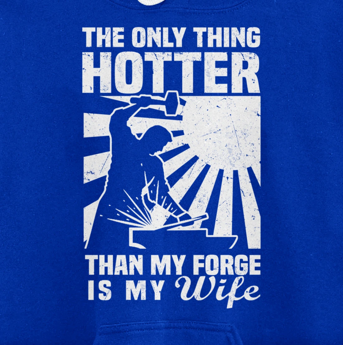 The Only Thing Hotter Than My Forge Is My Wife Blacksmith Pullover Hoodie