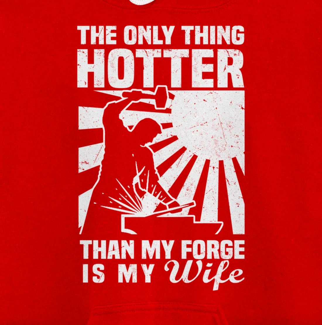 The Only Thing Hotter Than My Forge Is My Wife Blacksmith Pullover Hoodie