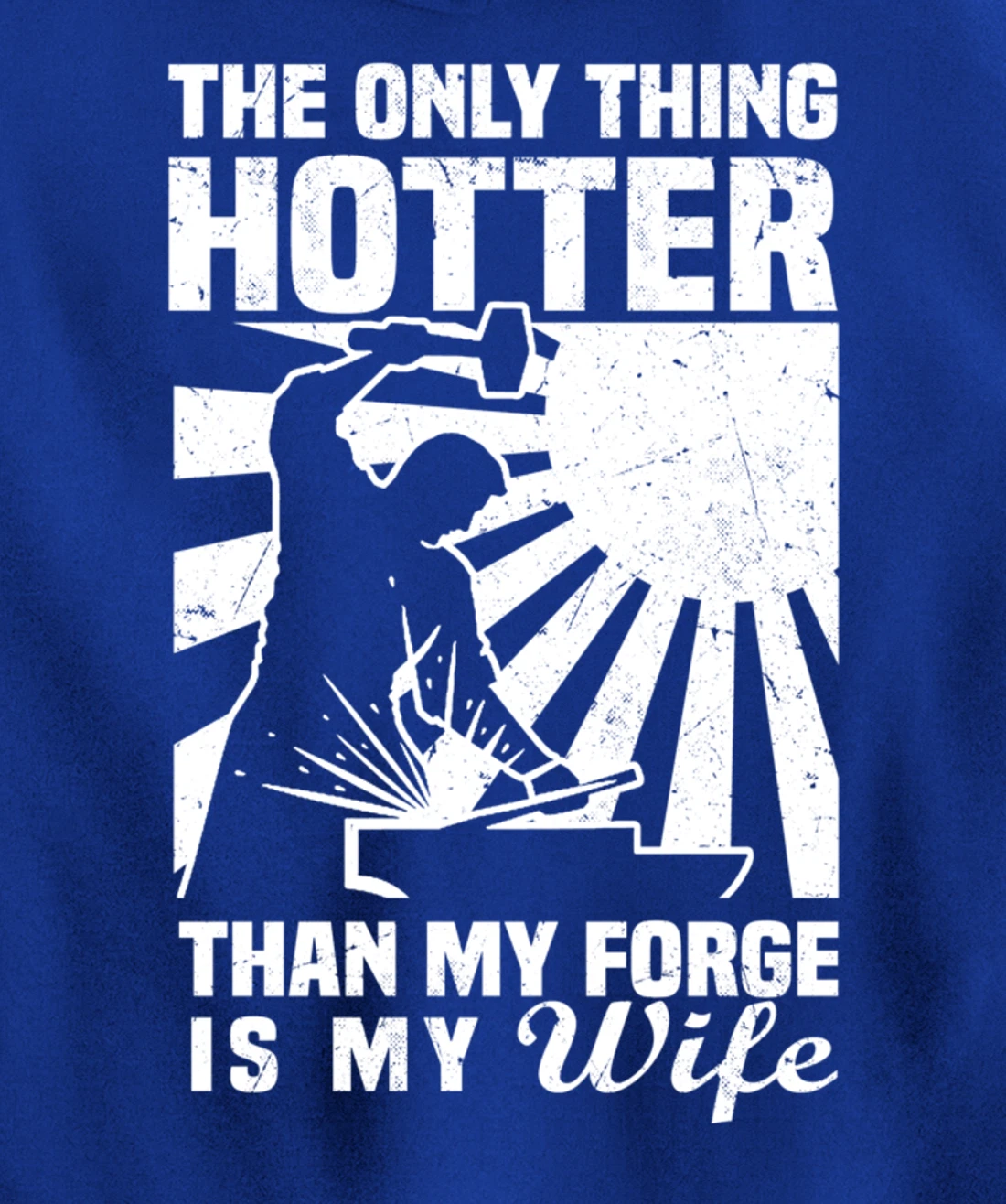 The Only Thing Hotter Than My Forge Is My Wife Blacksmith Pullover Hoodie