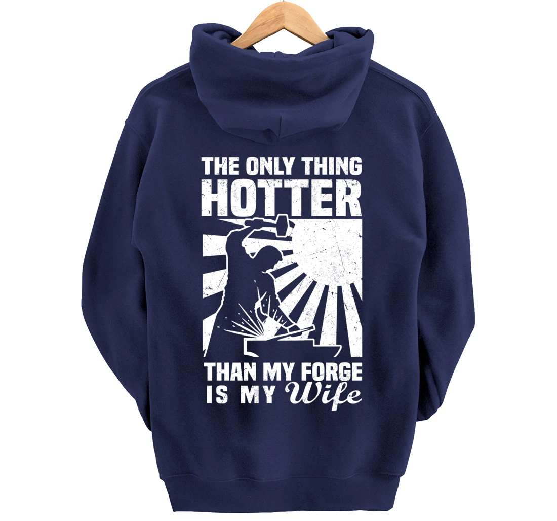 The Only Thing Hotter Than My Forge Is My Wife Blacksmith Pullover Hoodie