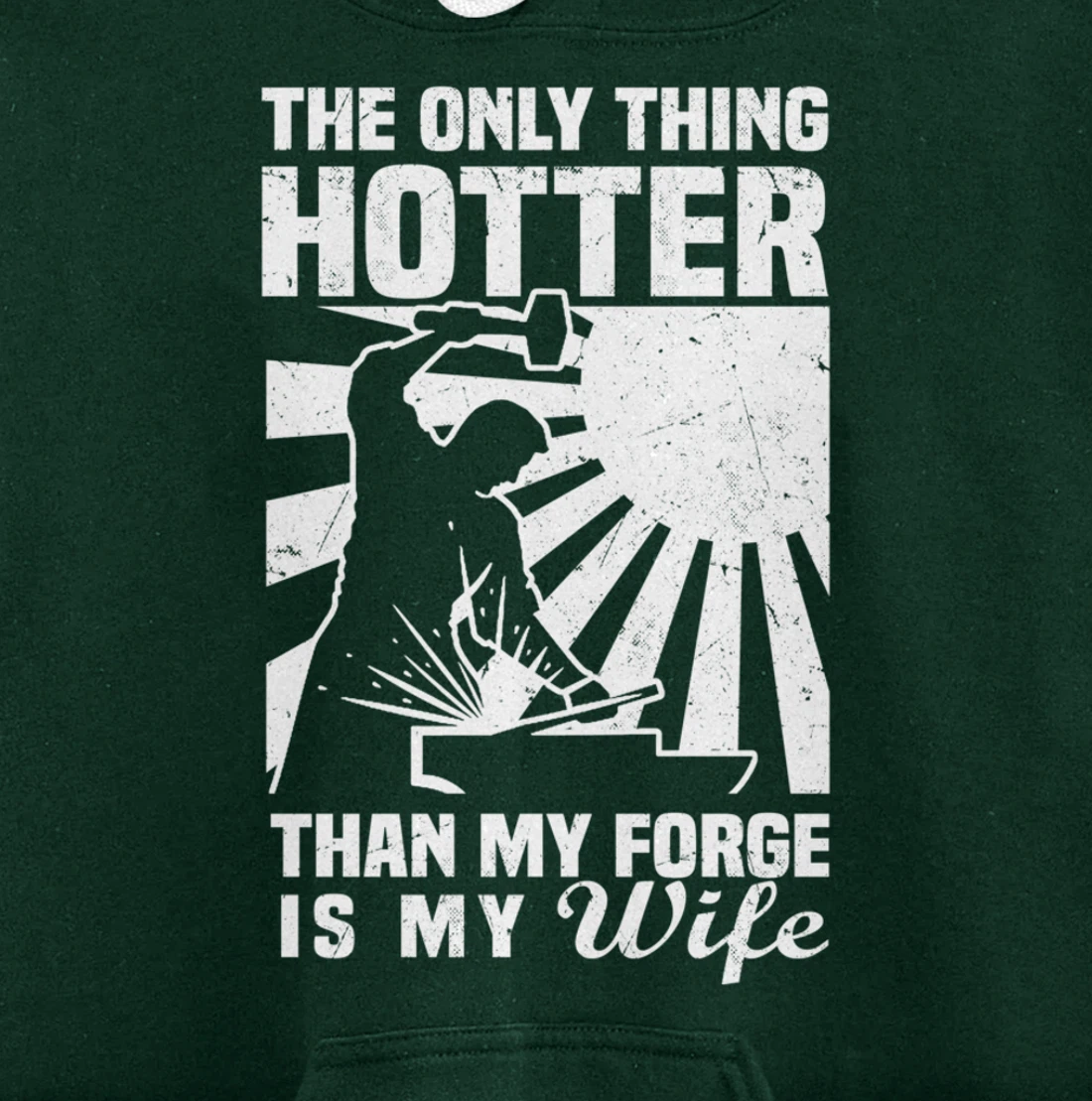 The Only Thing Hotter Than My Forge Is My Wife Blacksmith Pullover Hoodie