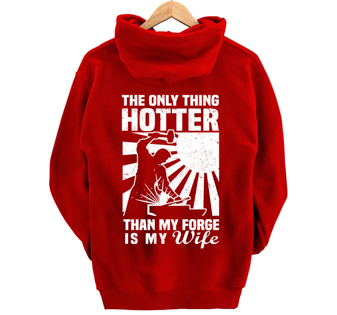The Only Thing Hotter Than My Forge Is My Wife Blacksmith Pullover Hoodie