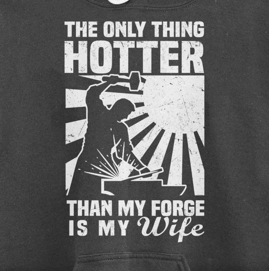 The Only Thing Hotter Than My Forge Is My Wife Blacksmith Pullover Hoodie