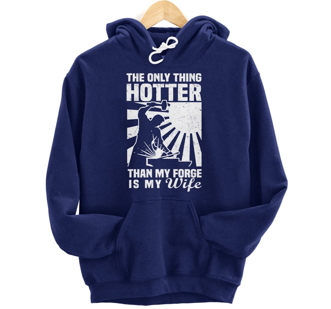 The Only Thing Hotter Than My Forge Is My Wife Blacksmith Pullover Hoodie