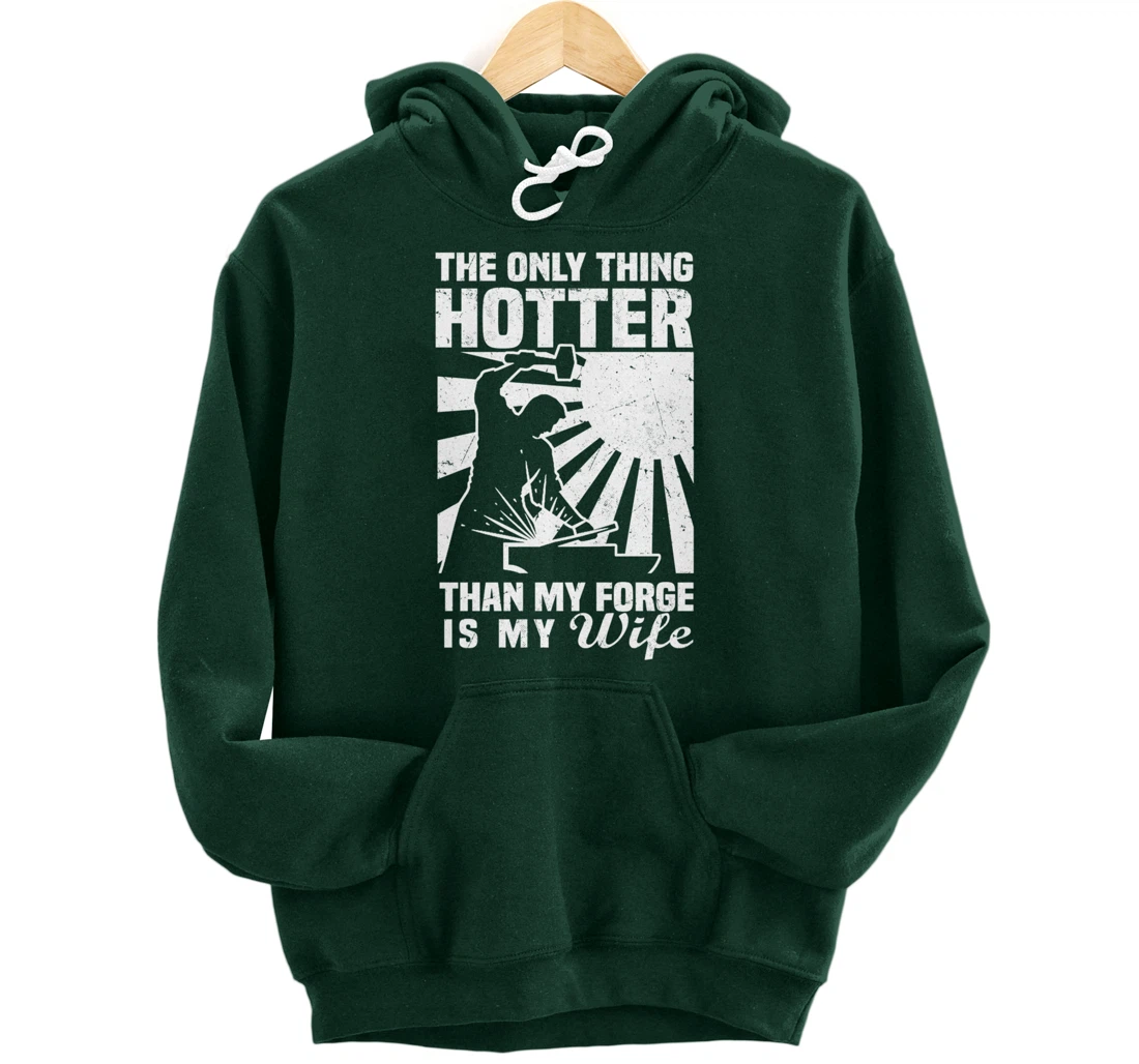 The Only Thing Hotter Than My Forge Is My Wife Blacksmith Pullover Hoodie