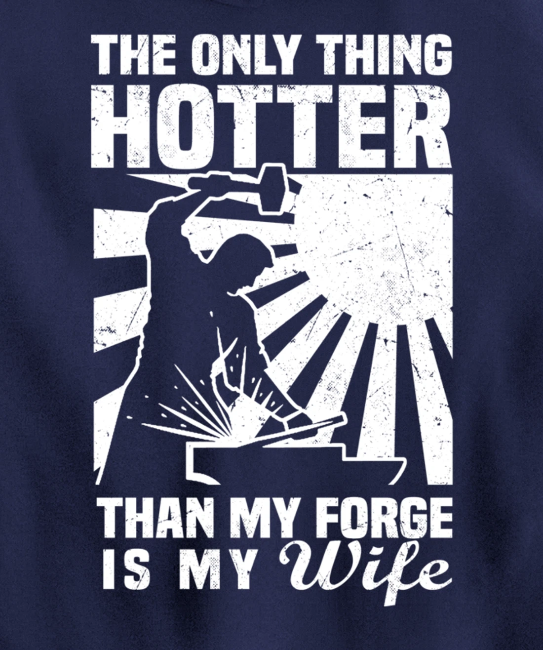 The Only Thing Hotter Than My Forge Is My Wife Blacksmith Pullover Hoodie