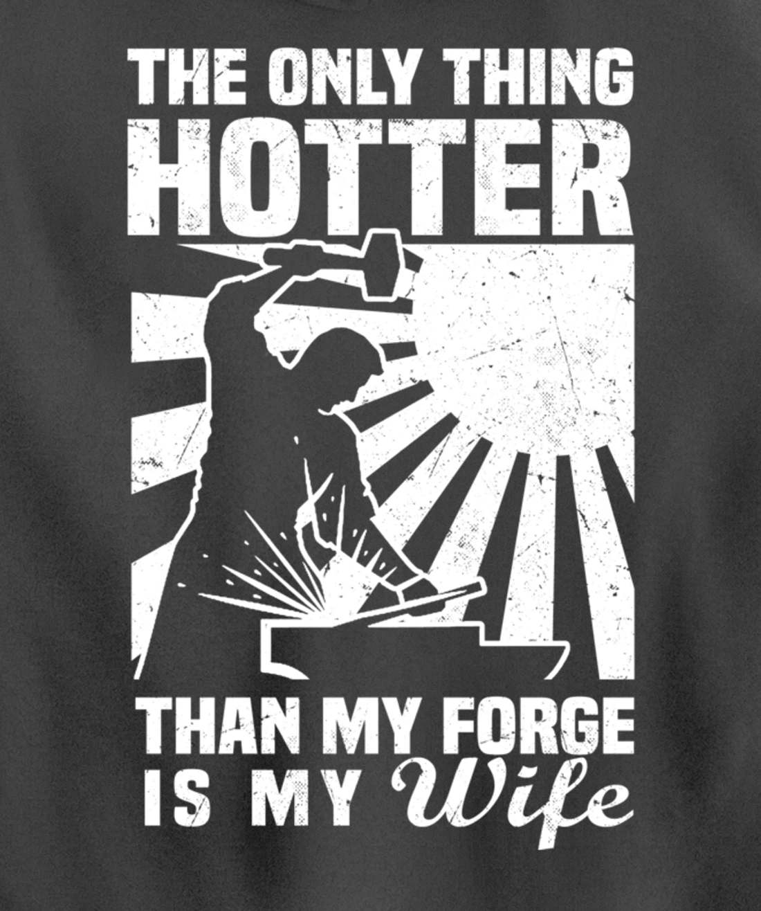 The Only Thing Hotter Than My Forge Is My Wife Blacksmith Pullover Hoodie