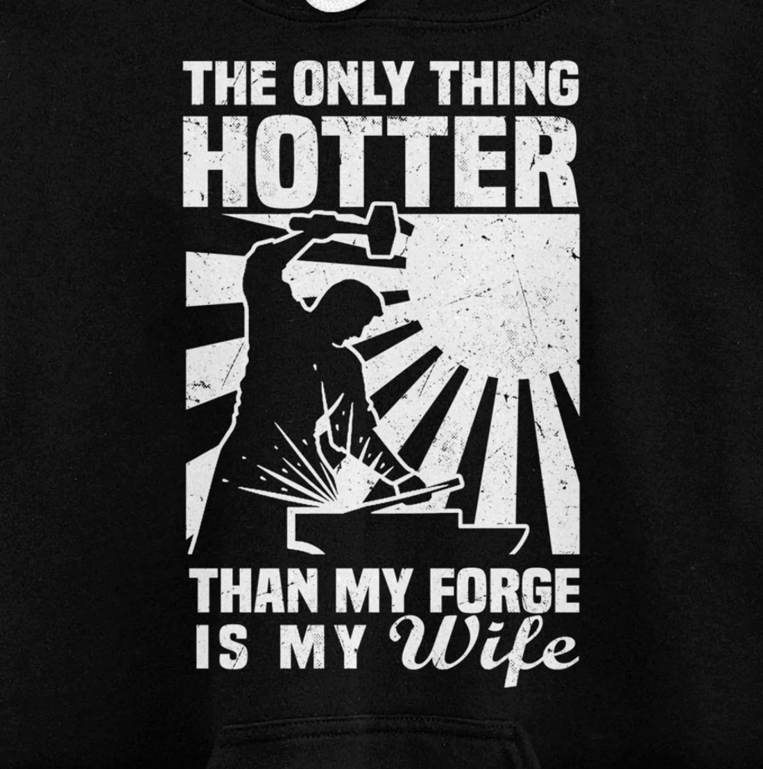 The Only Thing Hotter Than My Forge Is My Wife Blacksmith Pullover Hoodie