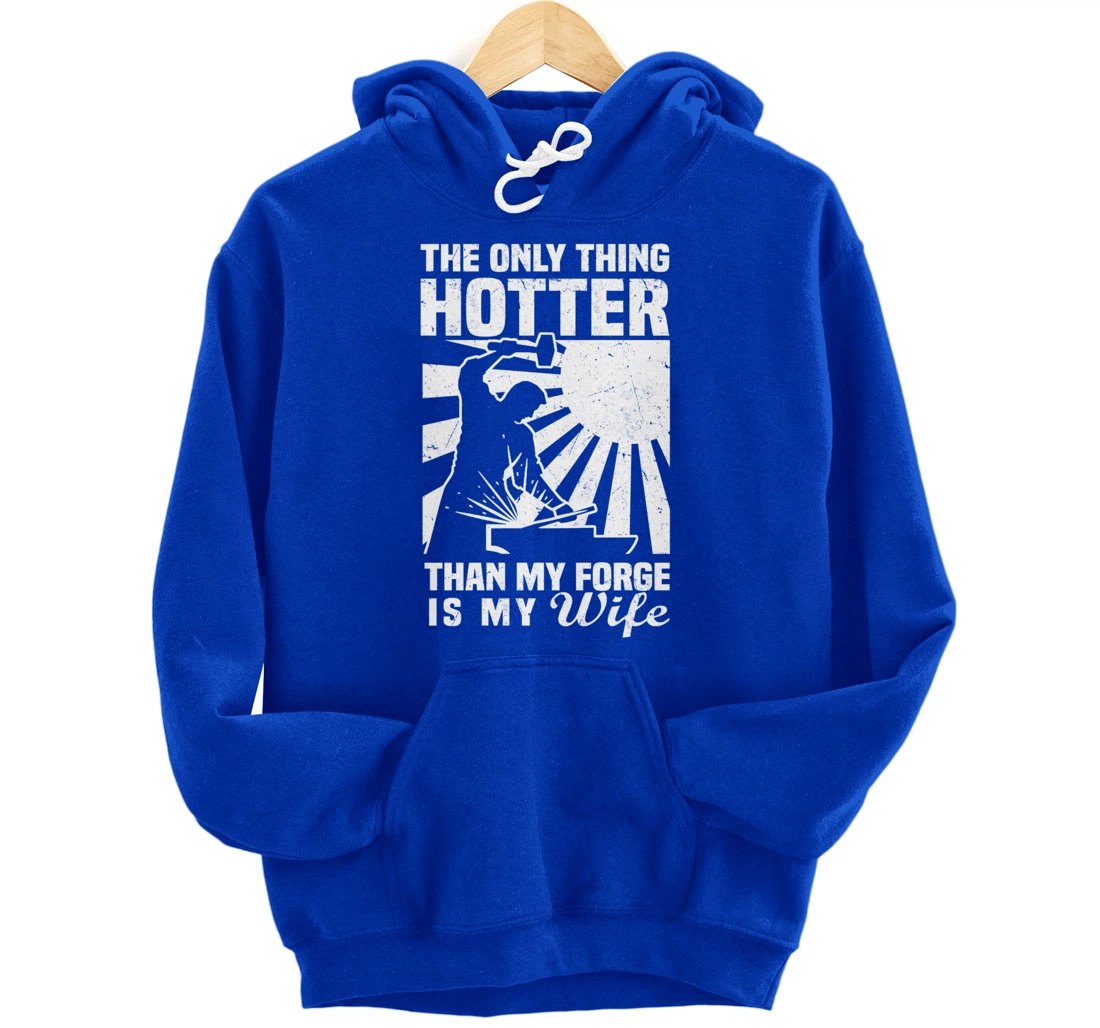 The Only Thing Hotter Than My Forge Is My Wife Blacksmith Pullover Hoodie