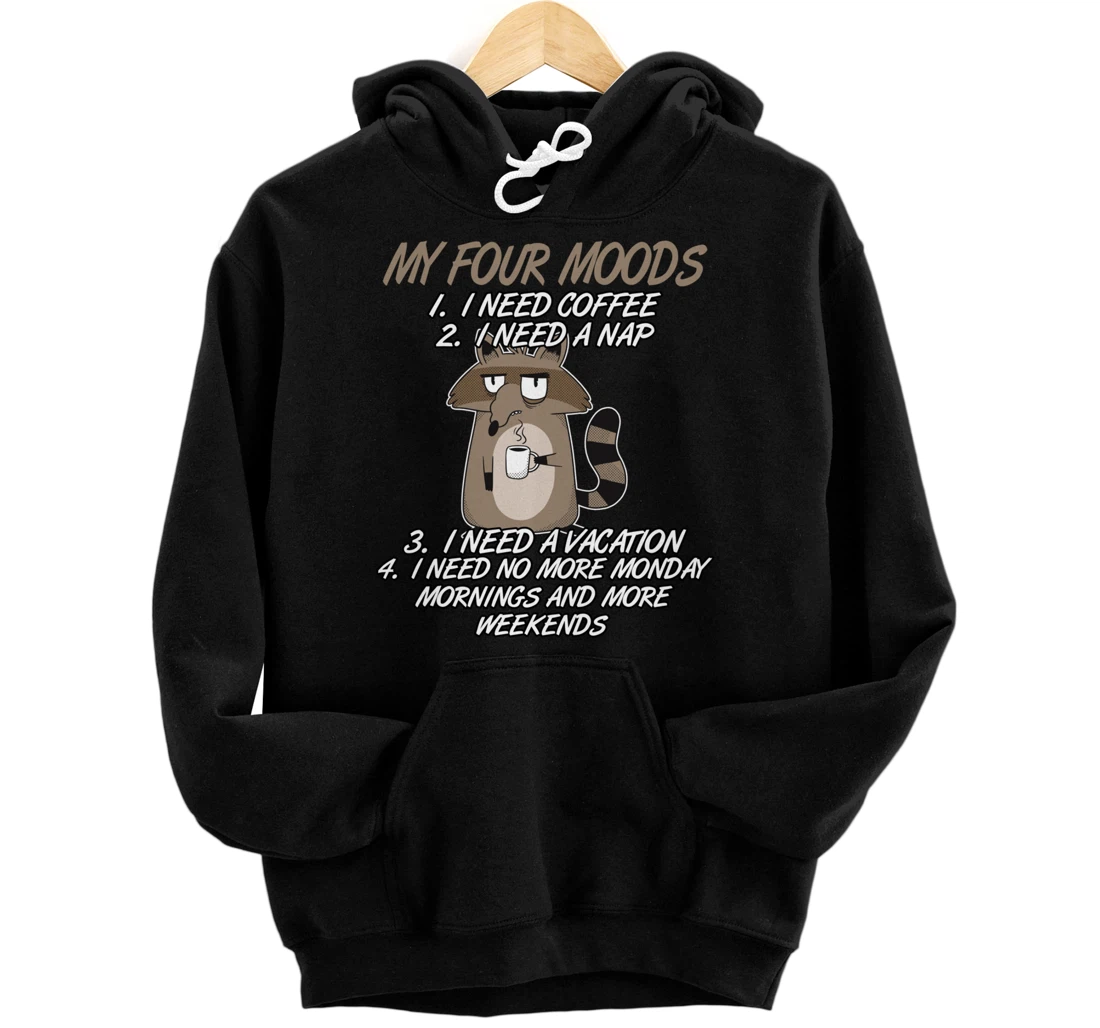 My Four Moods I Need Coffee I Need A Nap Racoon Coffee Lover Pullover Hoodie