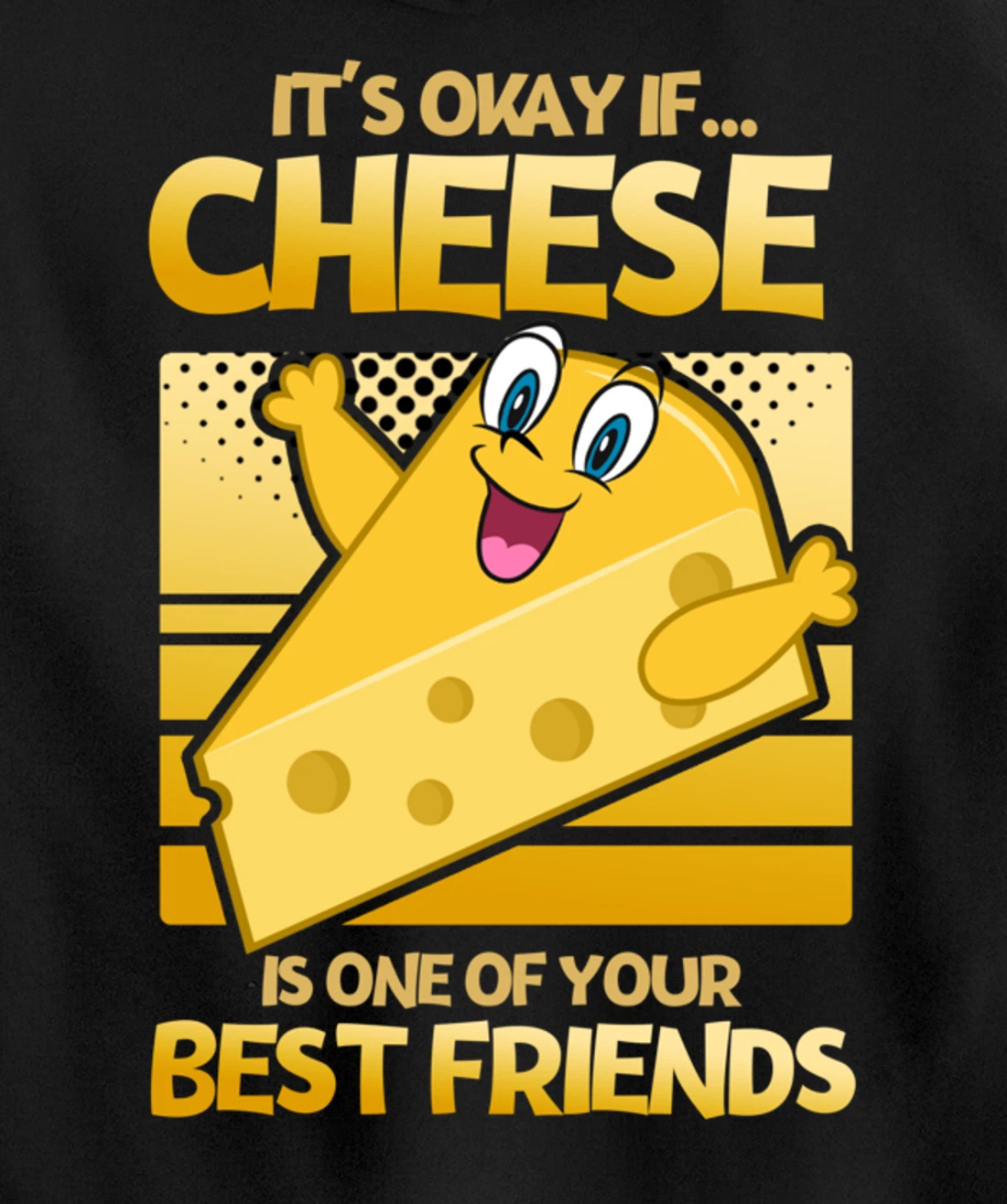 It's Okay If Cheese Is One Of Your Best Friends Cheese Pullover Hoodie