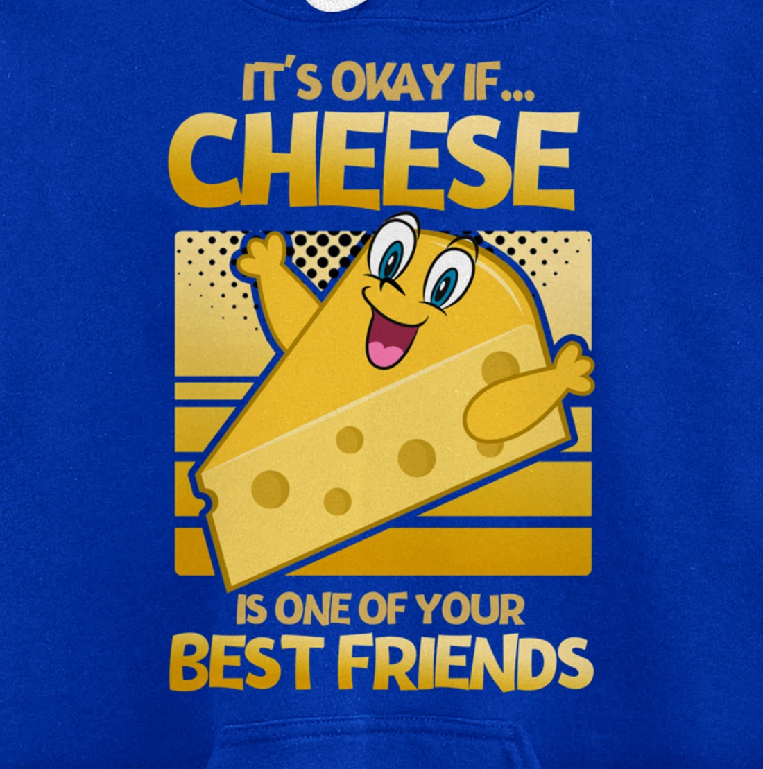 It's Okay If Cheese Is One Of Your Best Friends Cheese Pullover Hoodie
