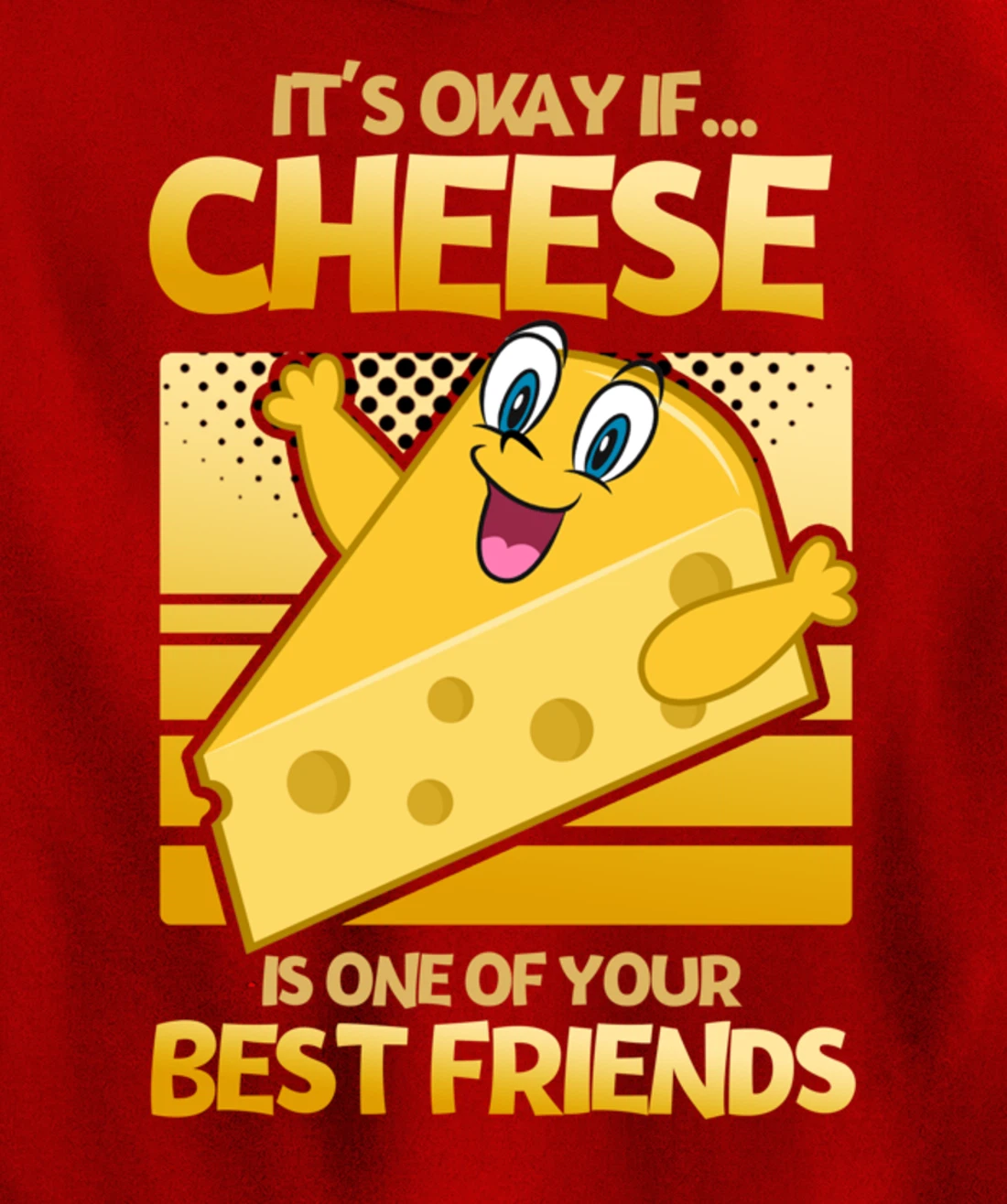 It's Okay If Cheese Is One Of Your Best Friends Cheese Pullover Hoodie