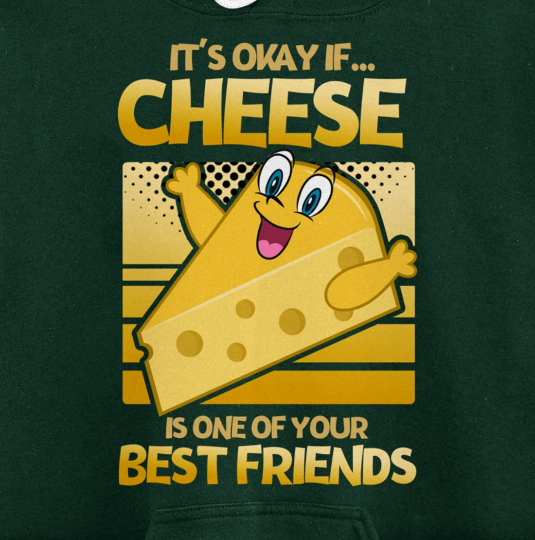 It's Okay If Cheese Is One Of Your Best Friends Cheese Pullover Hoodie