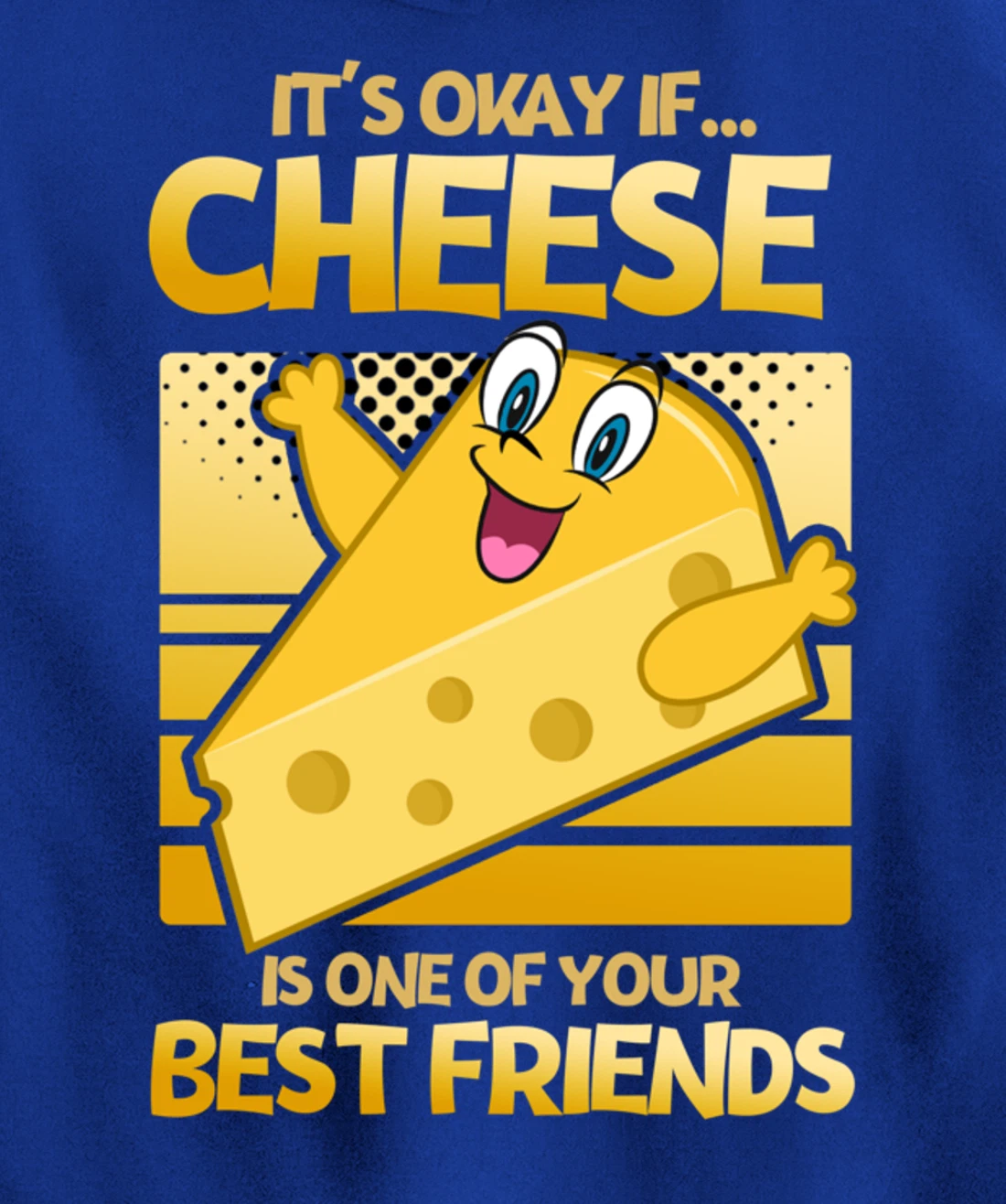 It's Okay If Cheese Is One Of Your Best Friends Cheese Pullover Hoodie