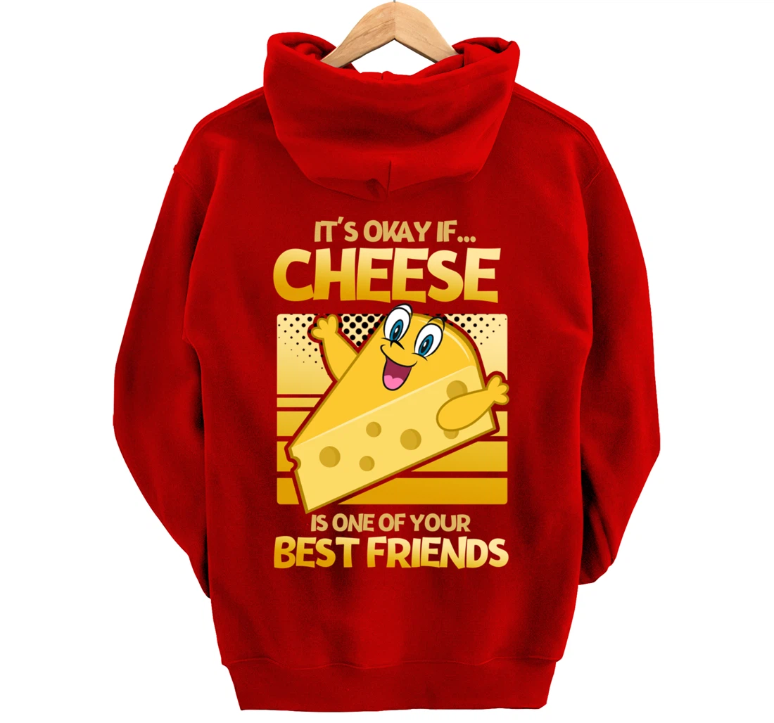It's Okay If Cheese Is One Of Your Best Friends Cheese Pullover Hoodie
