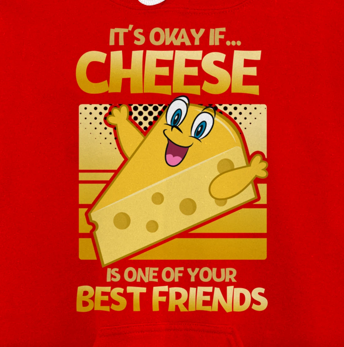 It's Okay If Cheese Is One Of Your Best Friends Cheese Pullover Hoodie