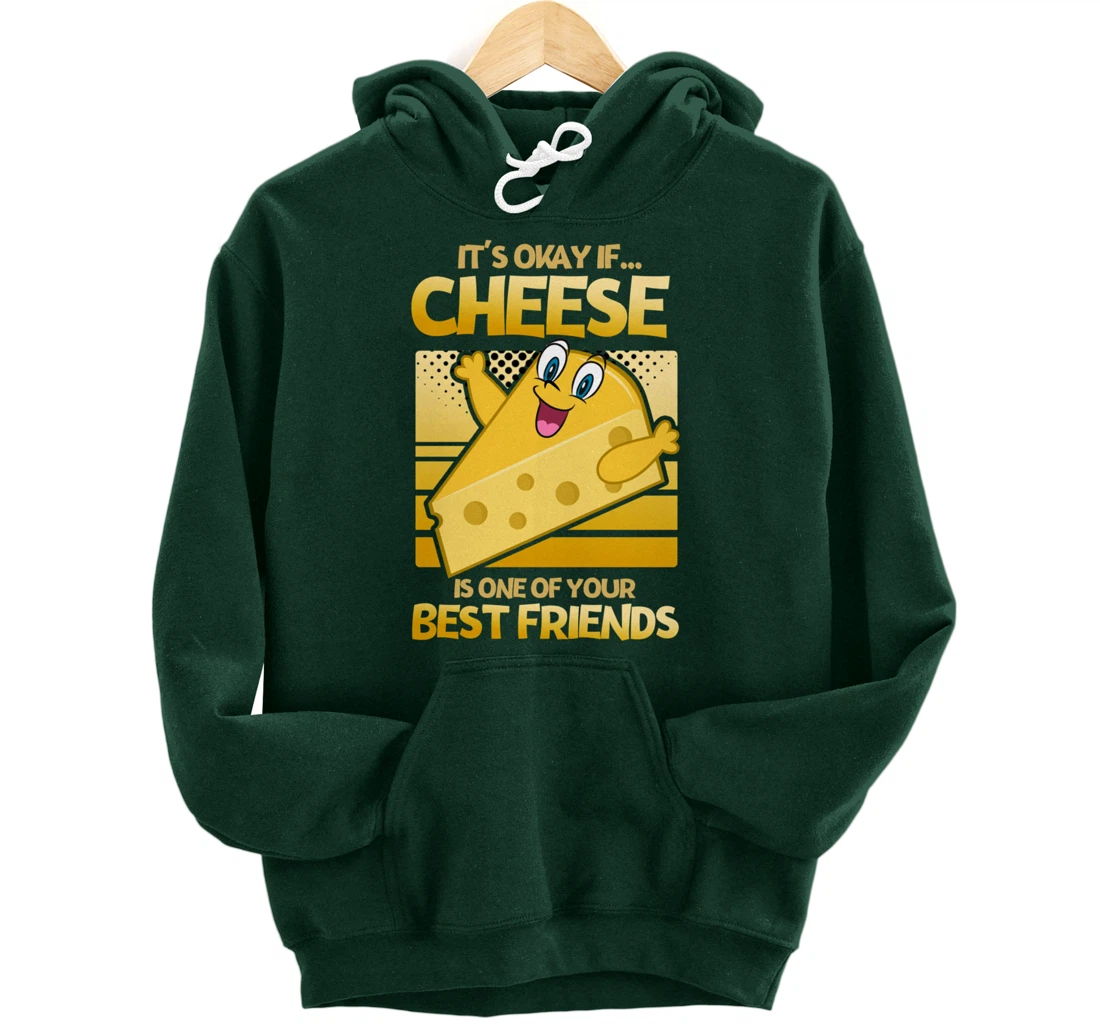 It's Okay If Cheese Is One Of Your Best Friends Cheese Pullover Hoodie