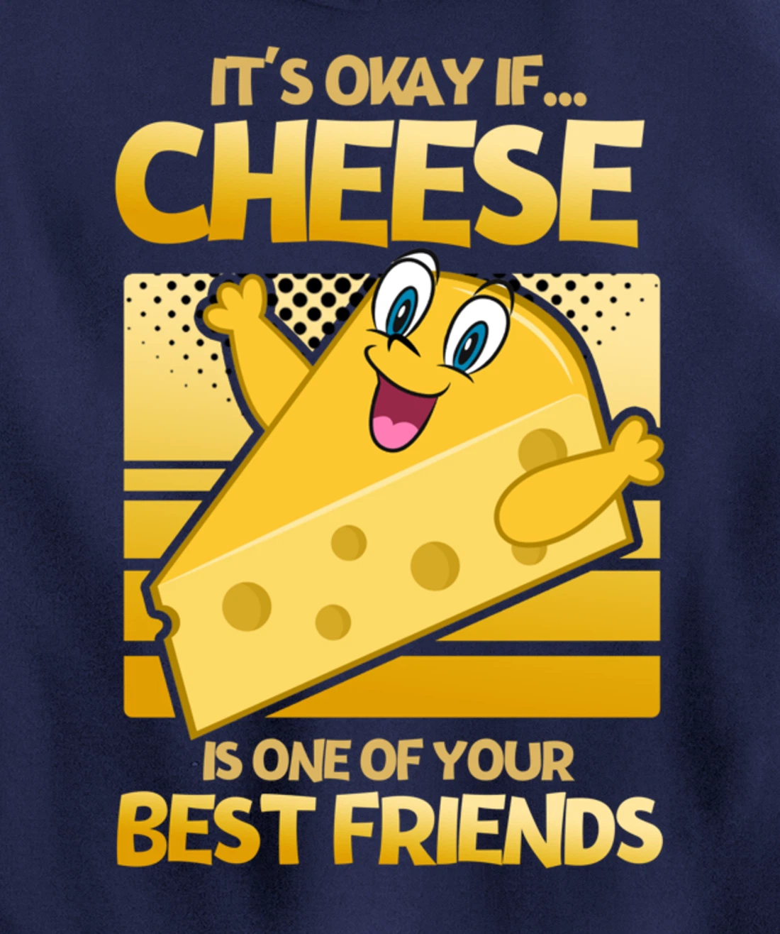 It's Okay If Cheese Is One Of Your Best Friends Cheese Pullover Hoodie