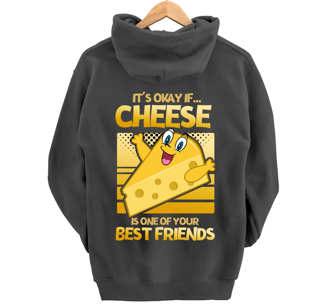 It's Okay If Cheese Is One Of Your Best Friends Cheese Pullover Hoodie