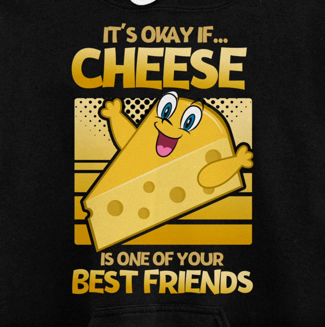 It's Okay If Cheese Is One Of Your Best Friends Cheese Pullover Hoodie