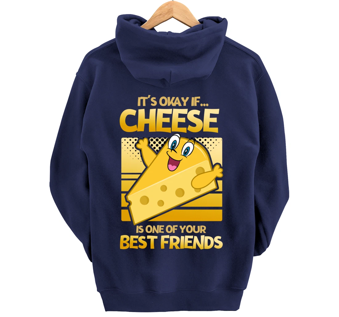 It's Okay If Cheese Is One Of Your Best Friends Cheese Pullover Hoodie