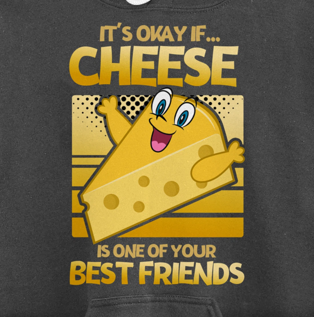 It's Okay If Cheese Is One Of Your Best Friends Cheese Pullover Hoodie