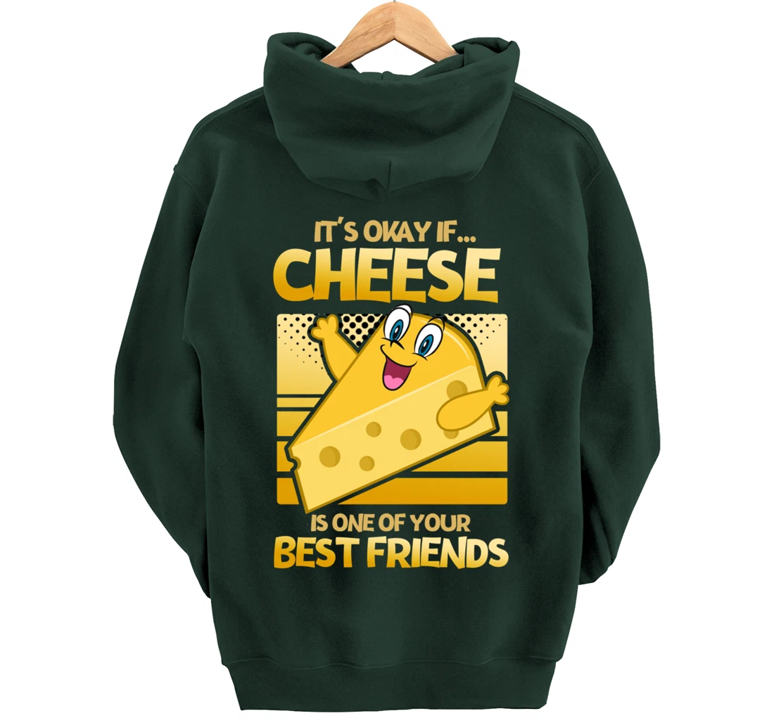 It's Okay If Cheese Is One Of Your Best Friends Cheese Pullover Hoodie