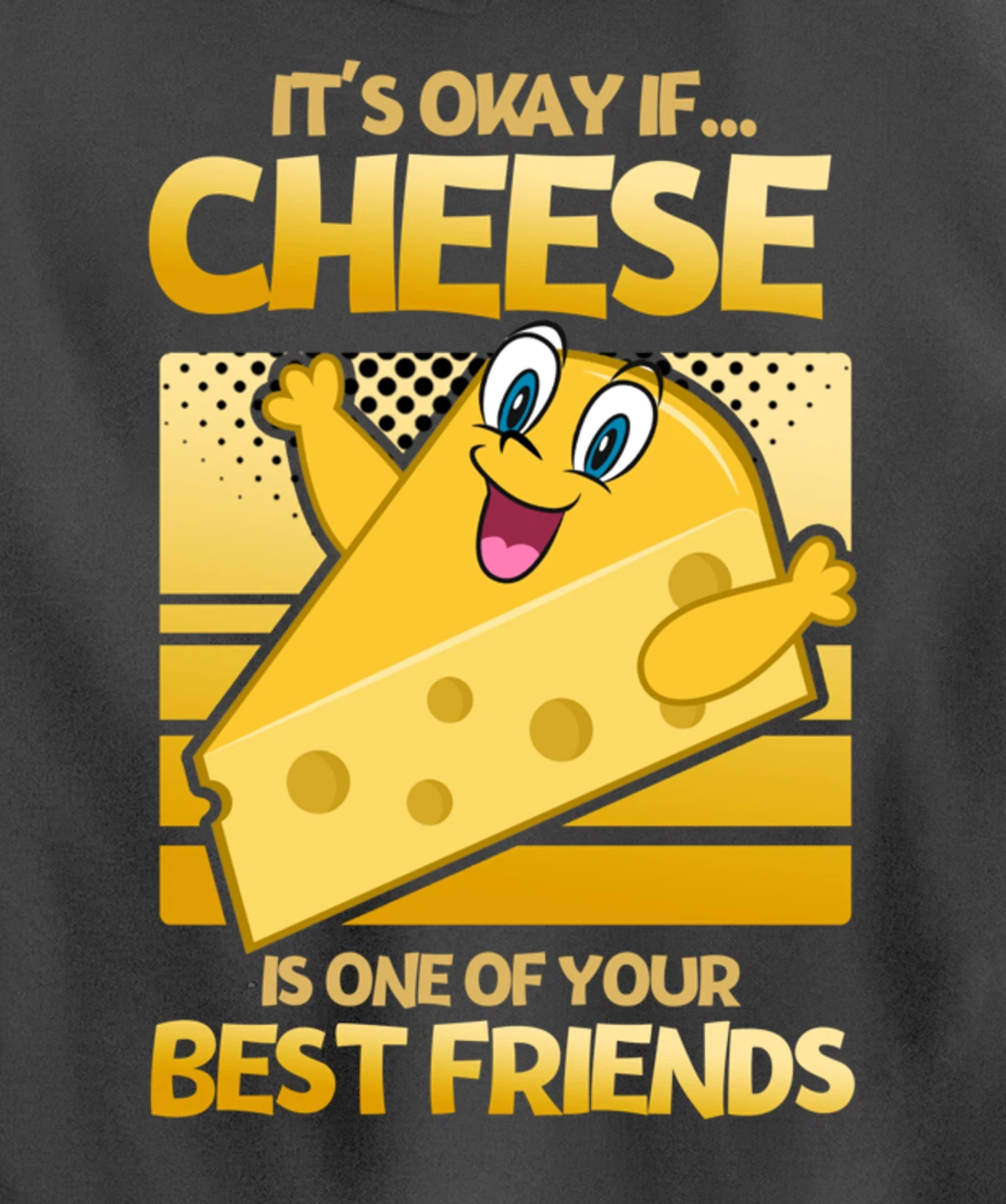 It's Okay If Cheese Is One Of Your Best Friends Cheese Pullover Hoodie