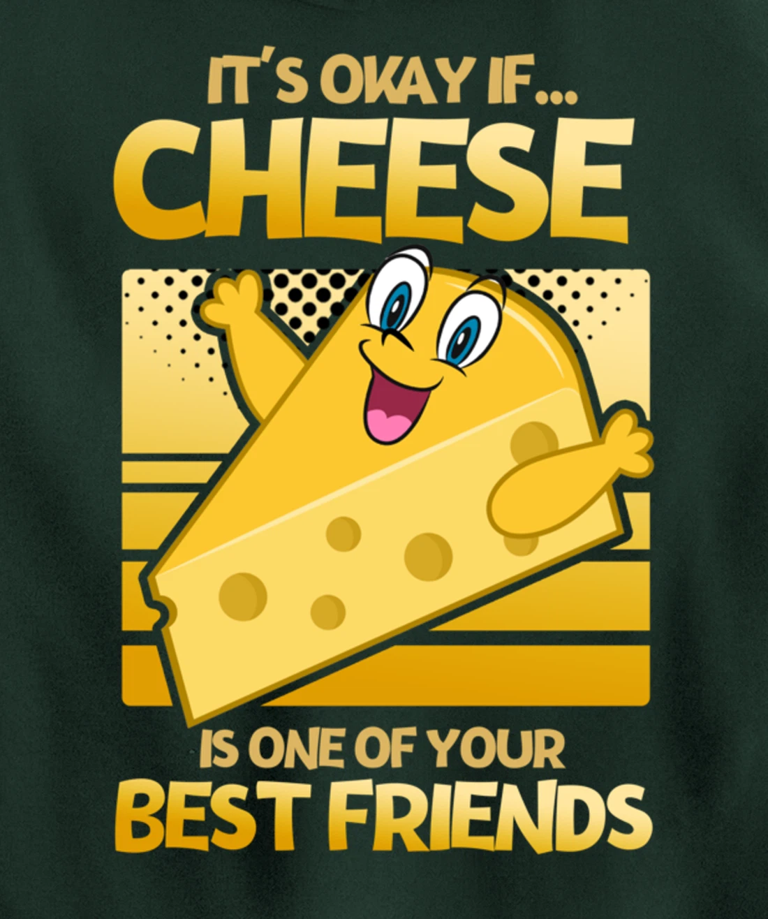 It's Okay If Cheese Is One Of Your Best Friends Cheese Pullover Hoodie