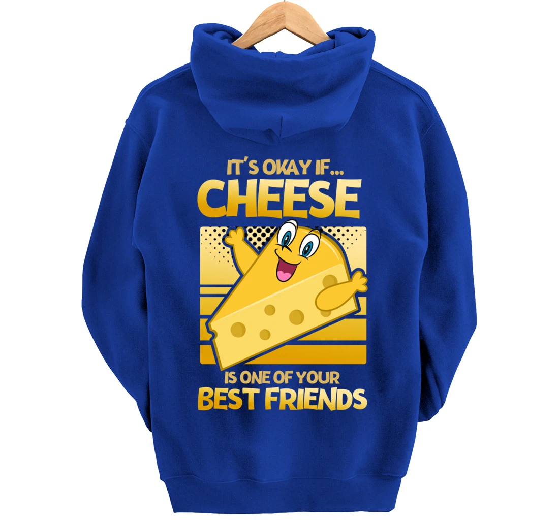 It's Okay If Cheese Is One Of Your Best Friends Cheese Pullover Hoodie