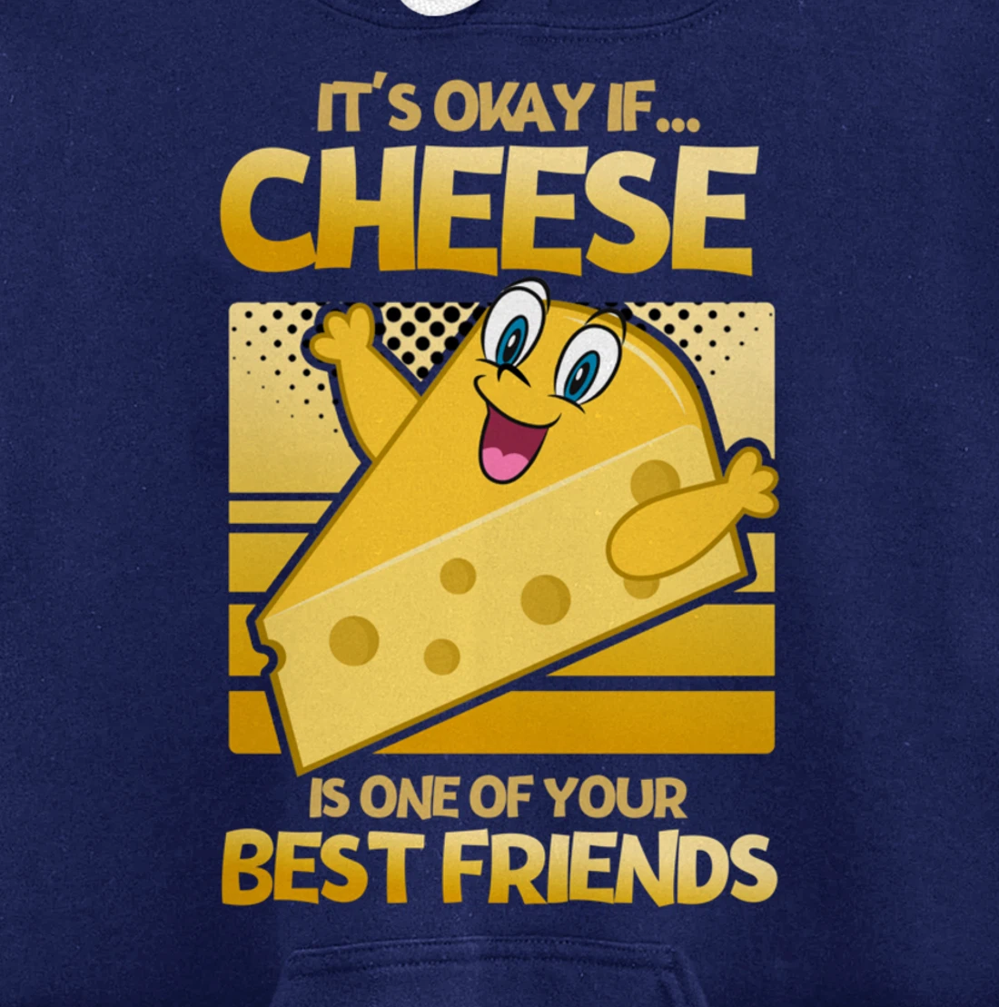 It's Okay If Cheese Is One Of Your Best Friends Cheese Pullover Hoodie