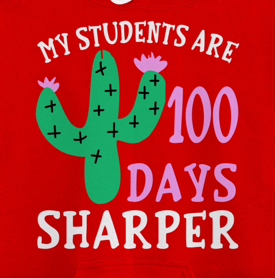 My Students Are 100 Days Sharper Cactus Teacher - 100th Day Pullover Hoodie