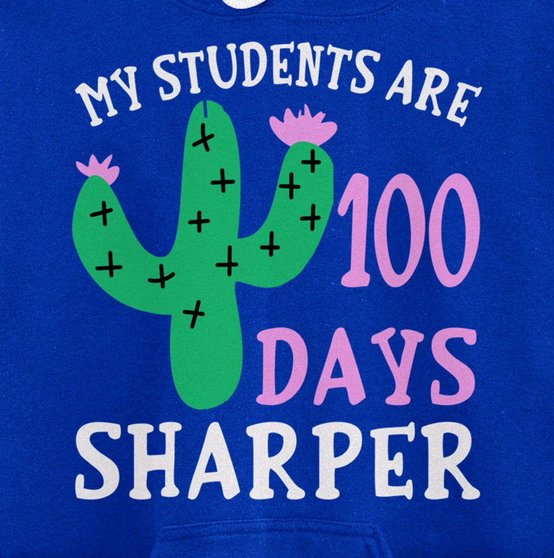 My Students Are 100 Days Sharper Cactus Teacher - 100th Day Pullover Hoodie