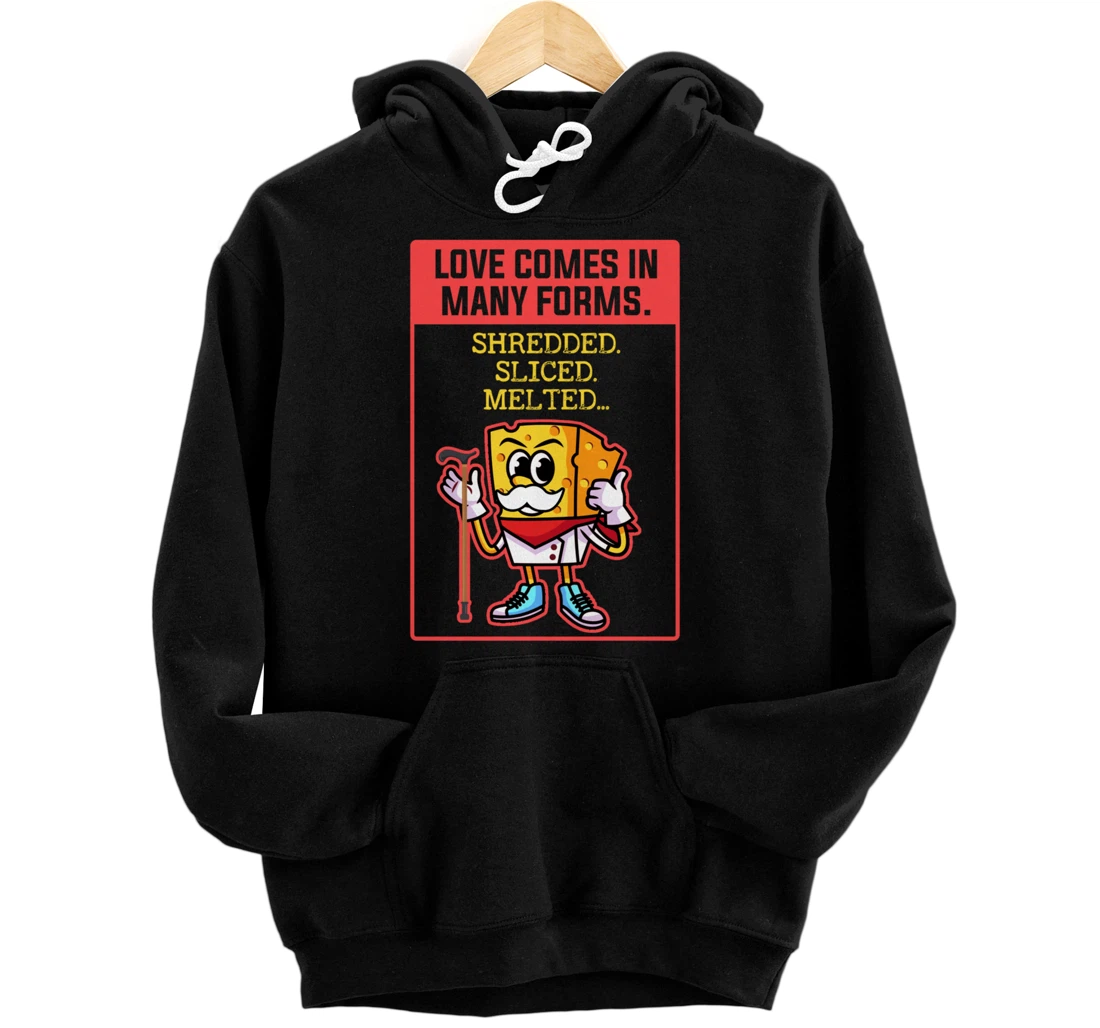 Love Comes In Many Forms Shredded Sliced Melted Cheese Pullover Hoodie
