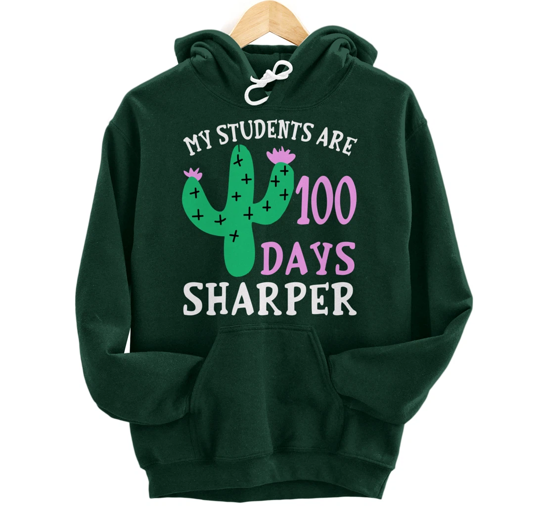 My Students Are 100 Days Sharper Cactus Teacher - 100th Day Pullover Hoodie