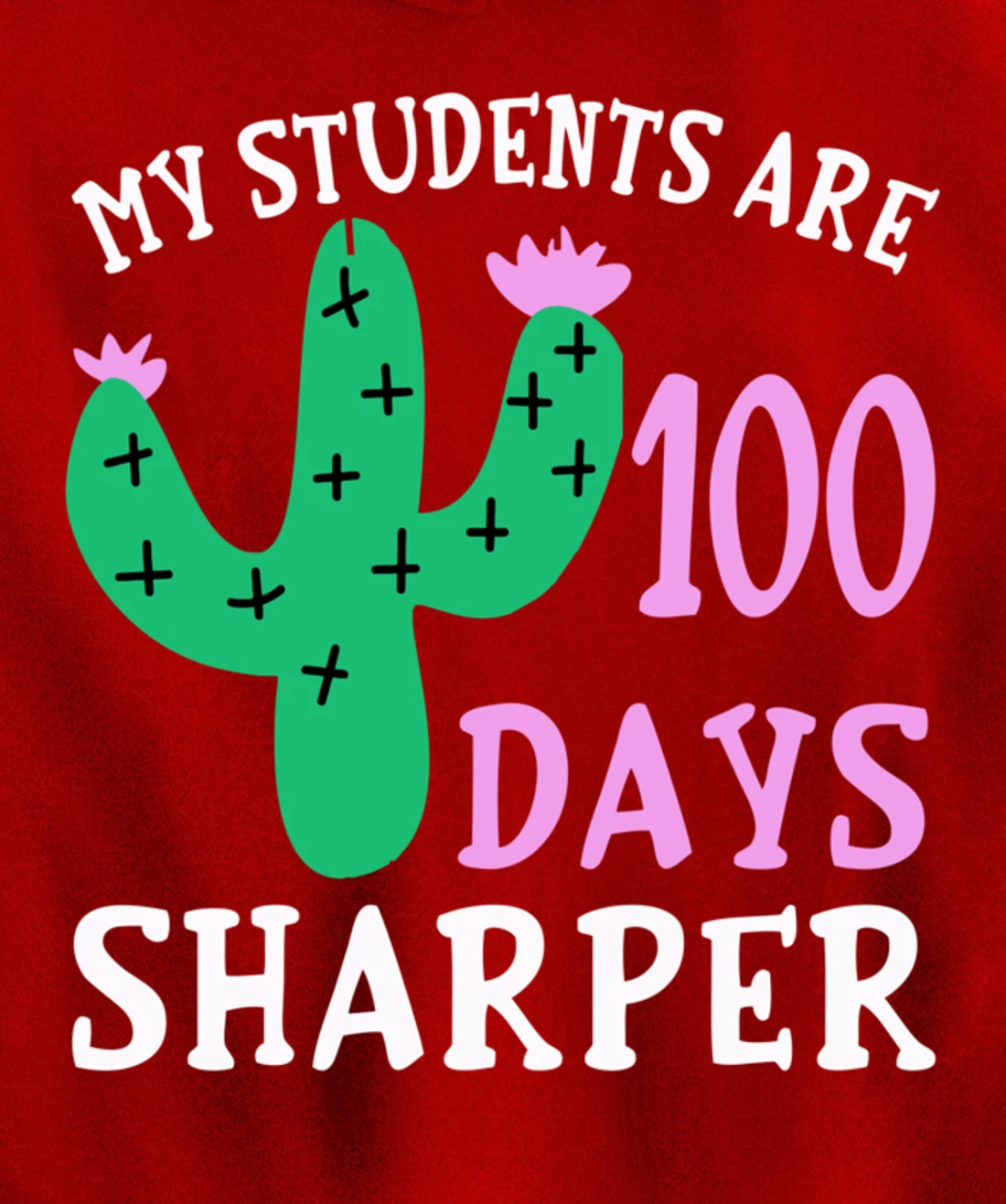 My Students Are 100 Days Sharper Cactus Teacher - 100th Day Pullover Hoodie
