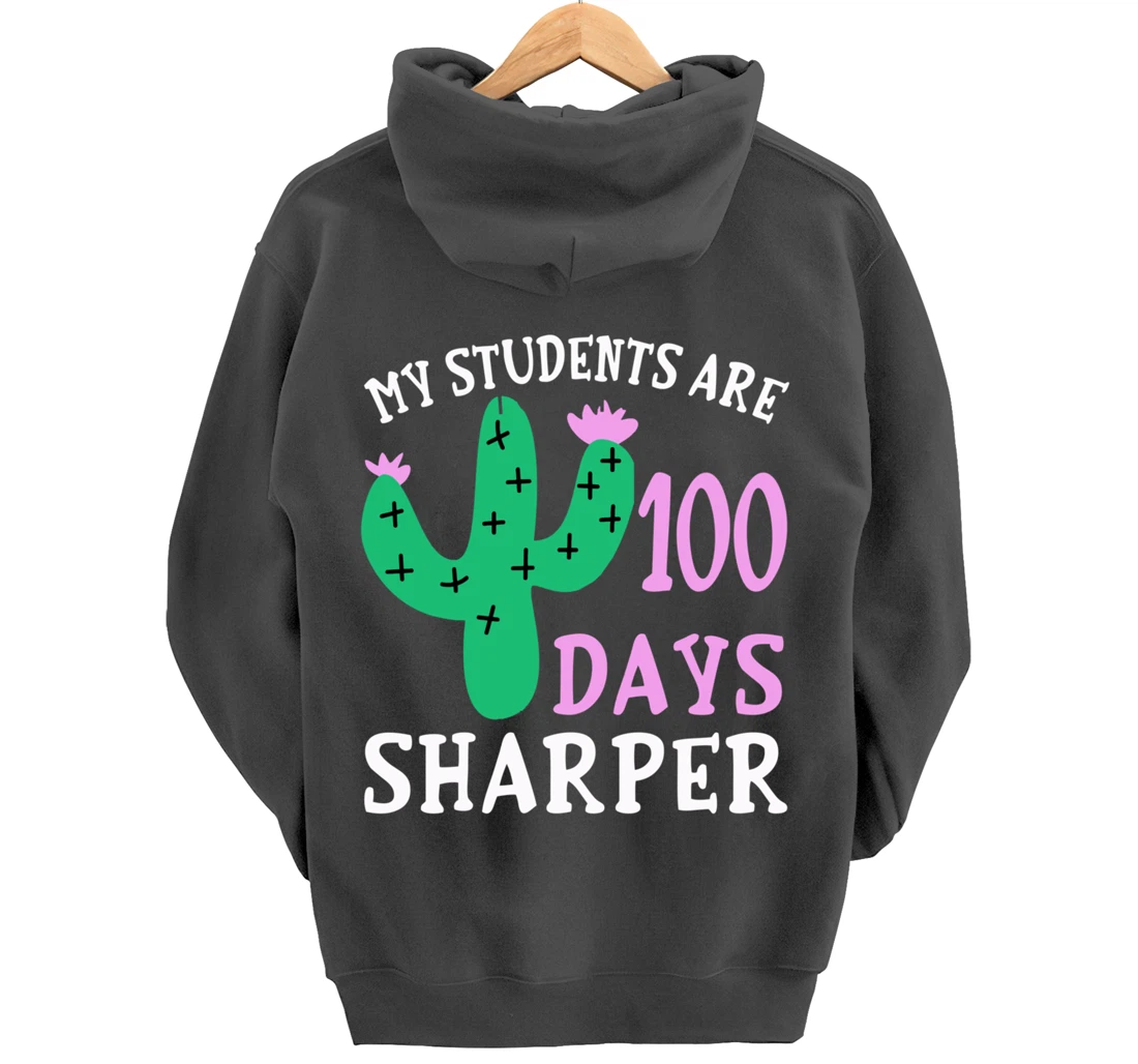 My Students Are 100 Days Sharper Cactus Teacher - 100th Day Pullover Hoodie