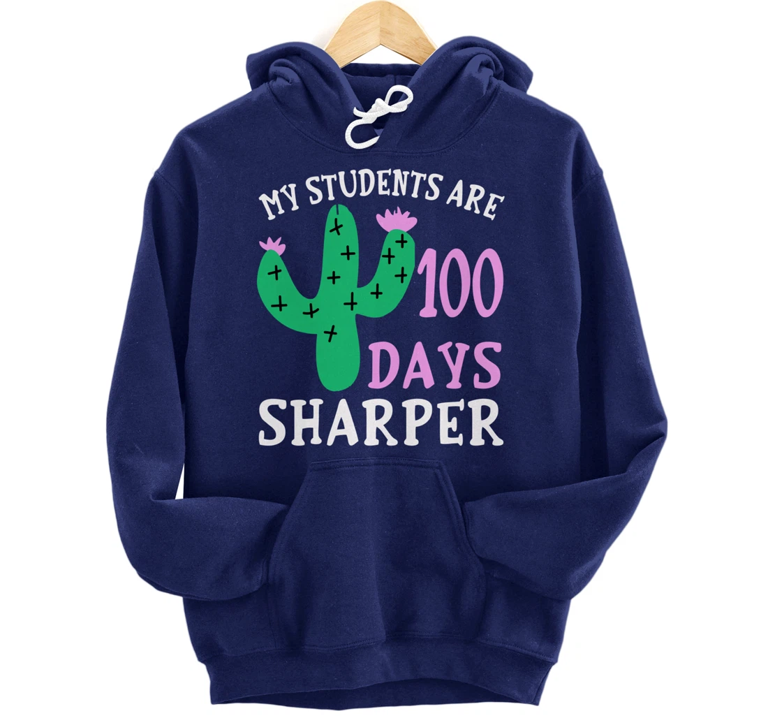 My Students Are 100 Days Sharper Cactus Teacher - 100th Day Pullover Hoodie