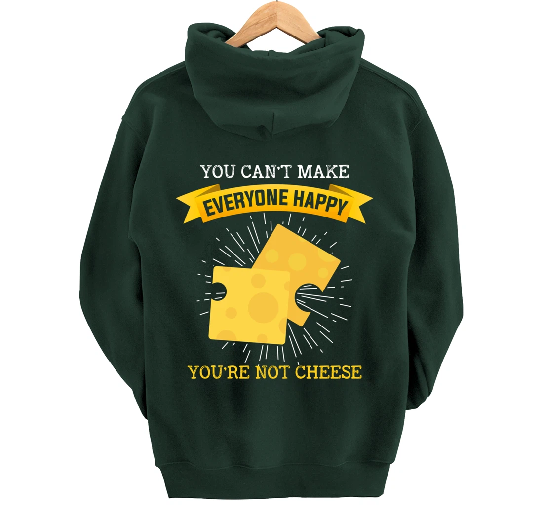 You Can't Make Everyone Happy You're Not Cheese Cheese Pullover Hoodie