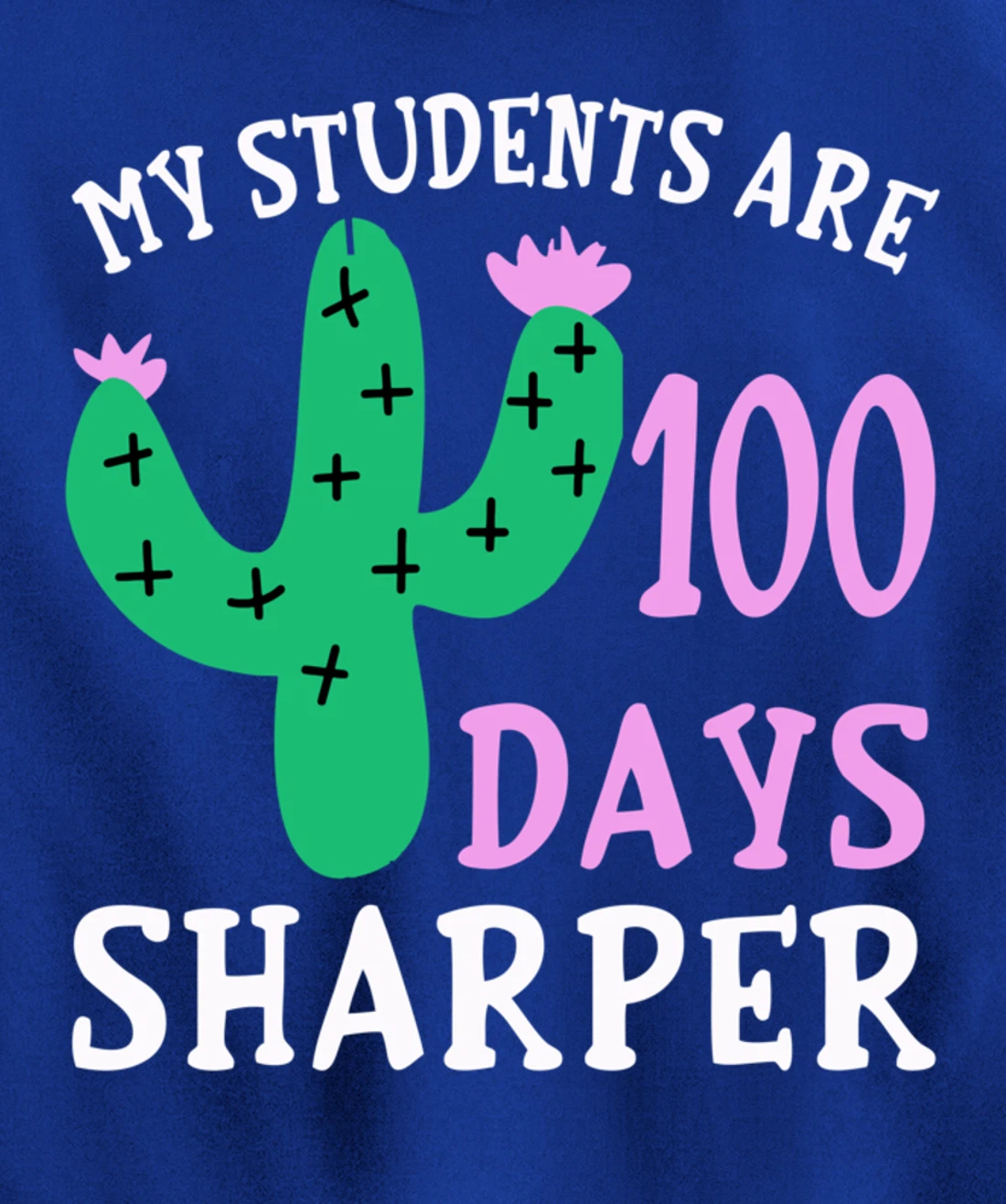 My Students Are 100 Days Sharper Cactus Teacher - 100th Day Pullover Hoodie
