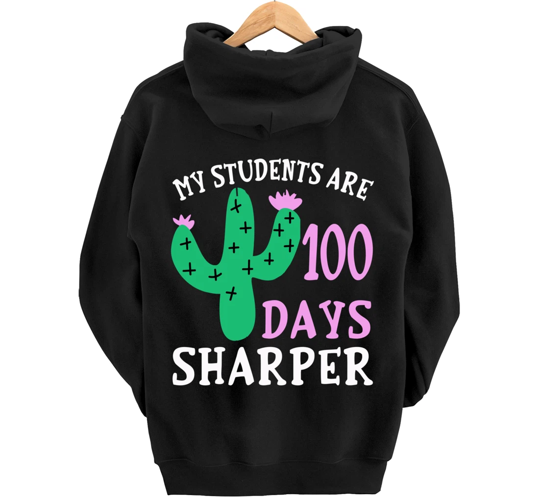 My Students Are 100 Days Sharper Cactus Teacher - 100th Day Pullover Hoodie