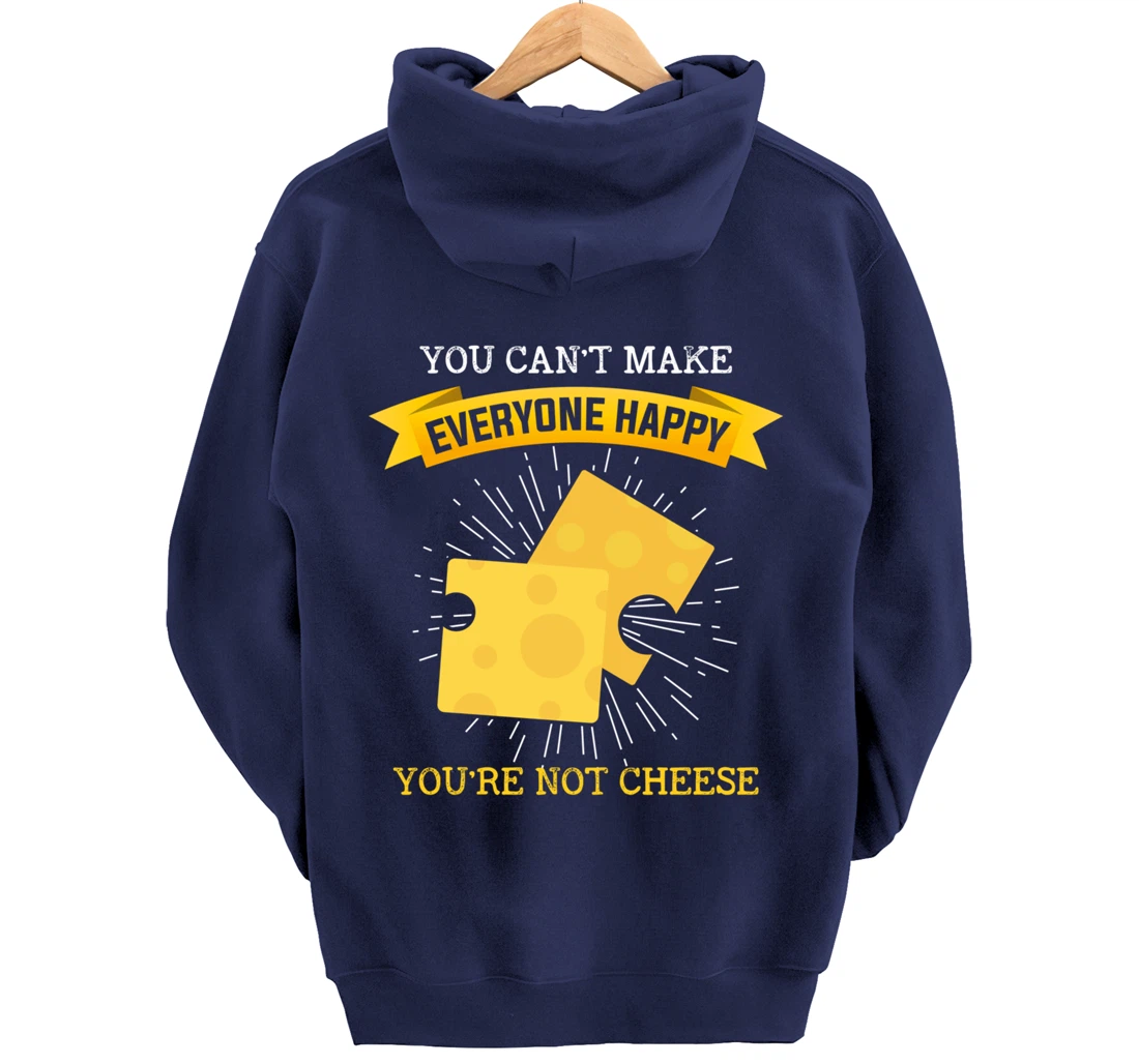 You Can't Make Everyone Happy You're Not Cheese Cheese Pullover Hoodie