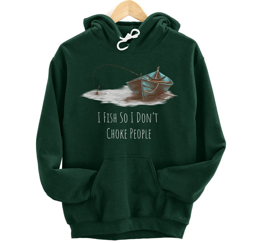 I Fish So I Don't Choke People Fishing Boat Hobby Design Pullover Hoodie